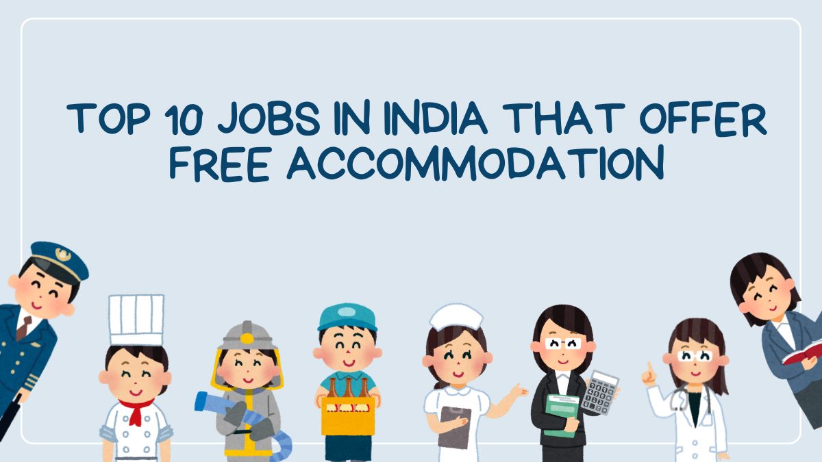 Top 10 Jobs in India that Offer Free Accommodation