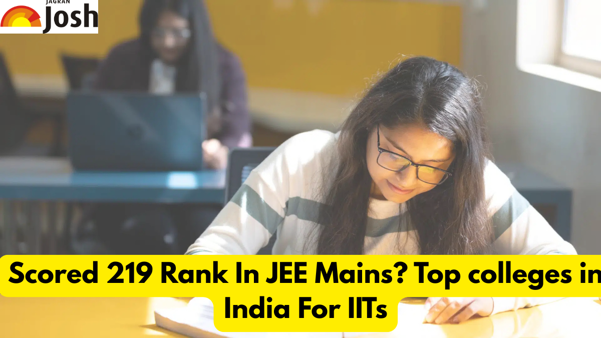 Scored 219 Rank In JEE Mains? Top colleges in India For IITs