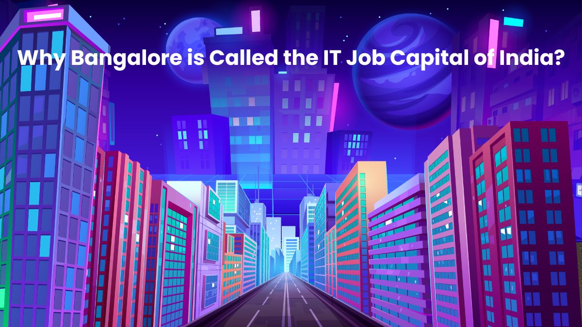 Why Bangalore is Called the IT Job Capital of India