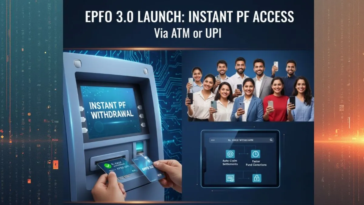 EPFO 3.0 Launch: Now Withdraw Your PF Instantly via ATM or UPI —Check the New Rules, Benefits & Launch Details here