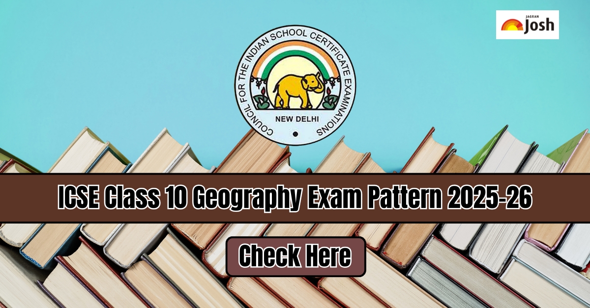 ICSE Class 10 Geography Exam Pattern 2025-26: Paper Pattern, Marking Scheme and Topic-wise Weightage