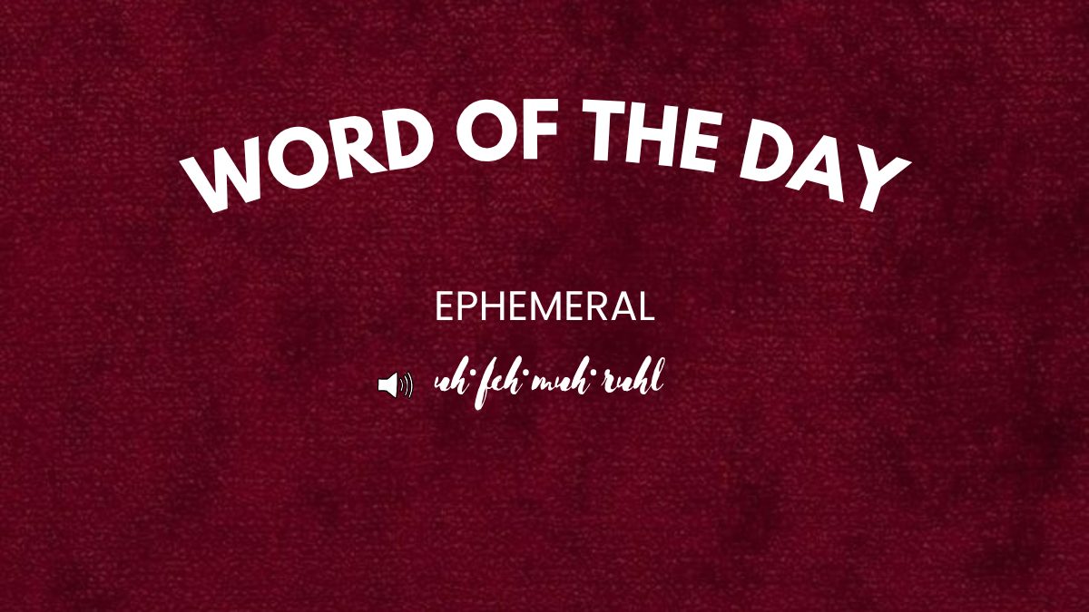 Word of the Day: Ephemeral