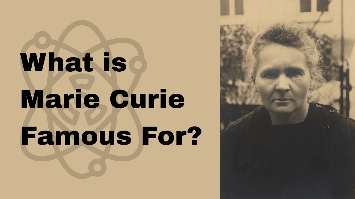 What is Marie Curie Famous for? Know all about Her Life and Legacy