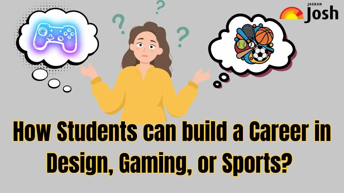 How Students can build a Career in Design, Gaming, or Sports? Check Courses and Skills Required