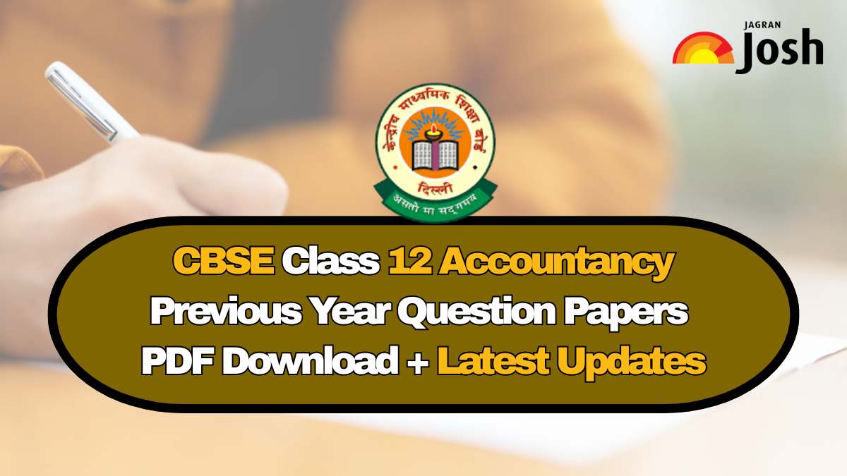CBSE Class 12 Accountancy Previous Year Question Papers: Download PDF and Check Latest Updates

