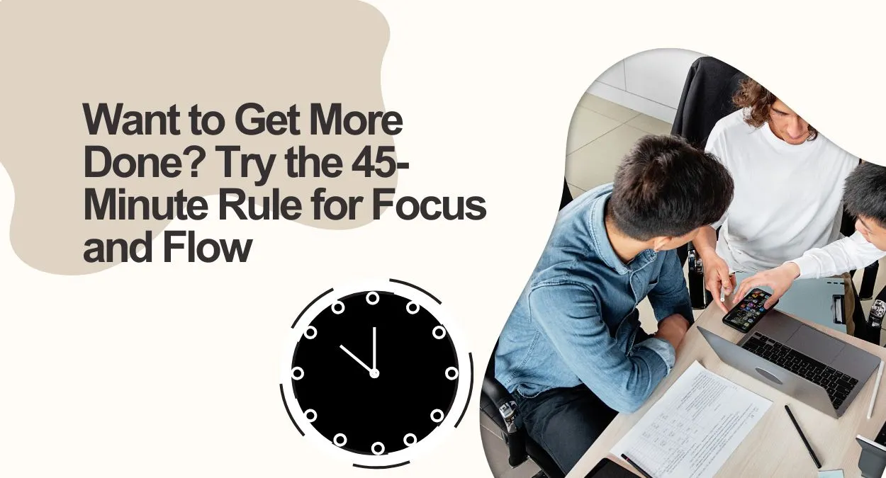 45-Minute Rule for Focus and Flow
