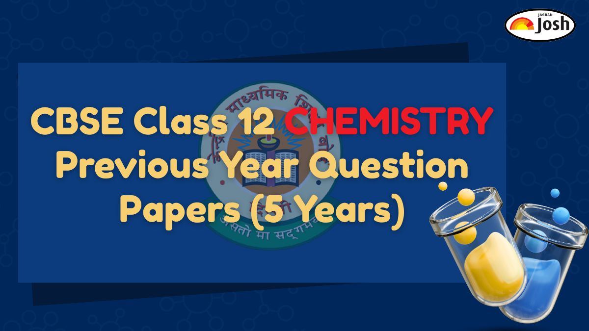 CBSE Class 12 Chemistry Previous Year Question Papers: Download Last 5 Year Papers