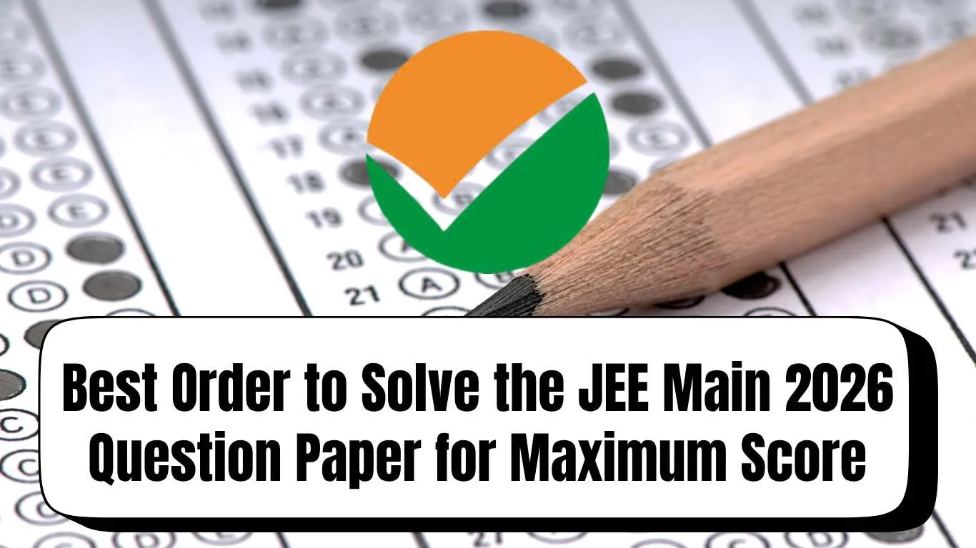 Best Order to Solve the JEE Main 2026 Question Paper for Maximum Score; Key Tips Here!
