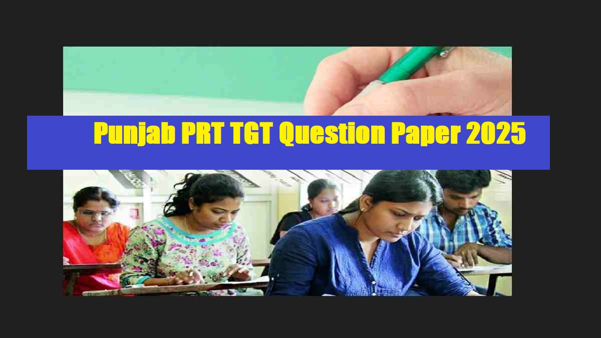 Punjab PRT TGT Question Paper 2025 (Nov 15): Download Punjab PRT PGT Question Paper PDF - Link Here