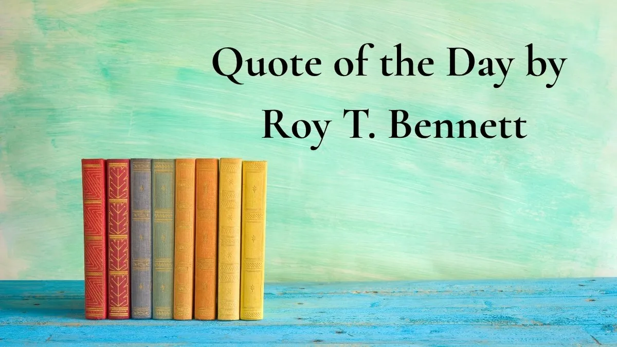 Quote of the Day for November 18, 2025 By Roy T. Bennett.