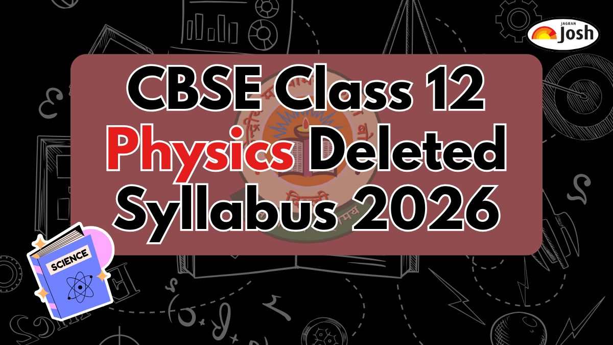 CBSE Class 12 Physics Deleted Syllabus 2025-26: Check Chapter-Wise List of Deleted Topics