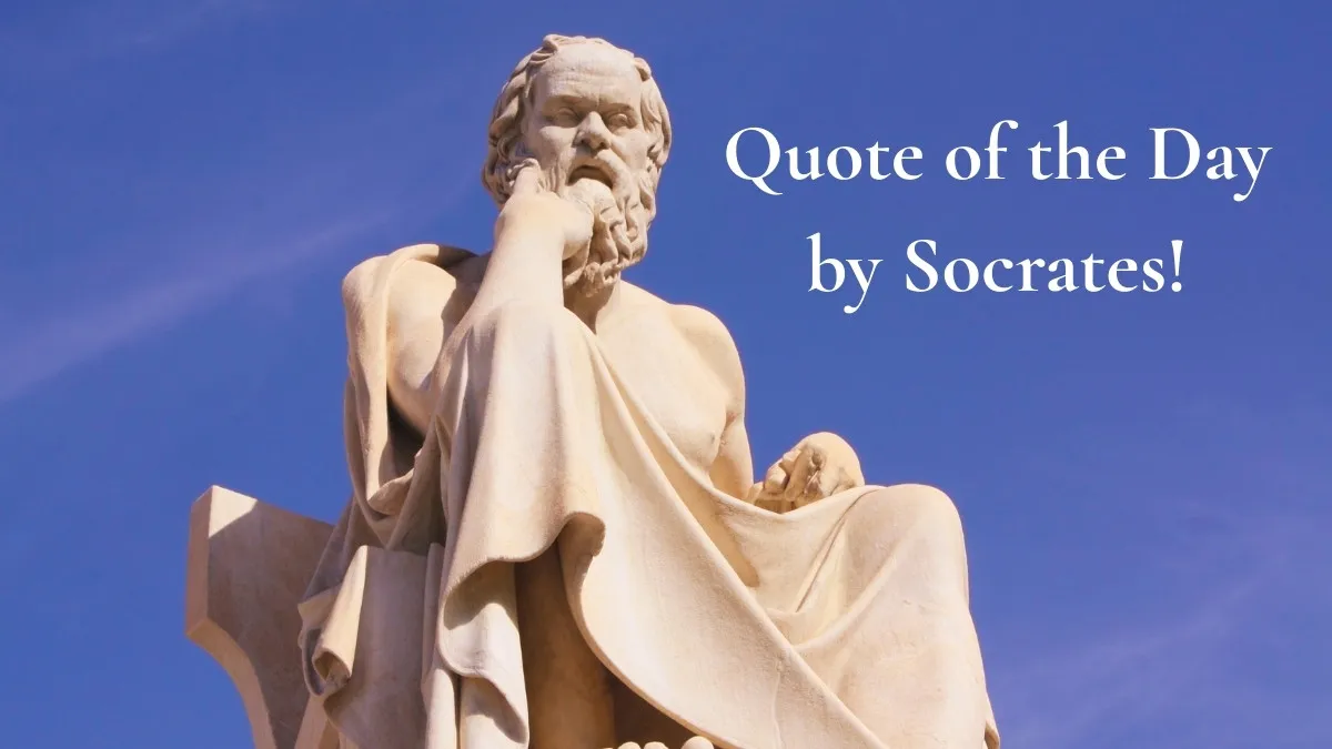 Quote of the Day by Socrates!