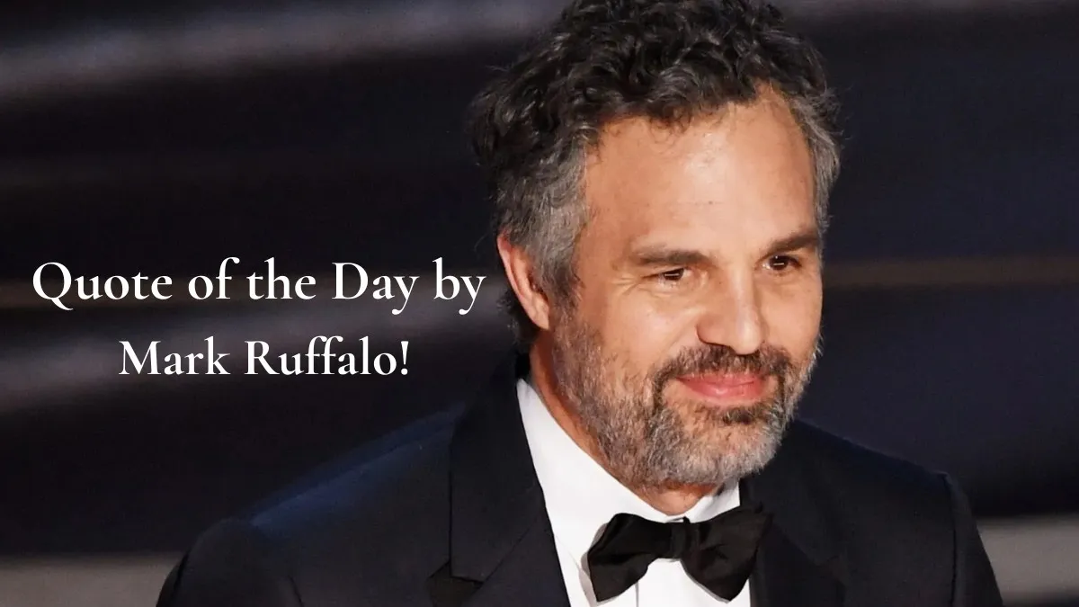 Quote of the Day by Mark Ruffalo!