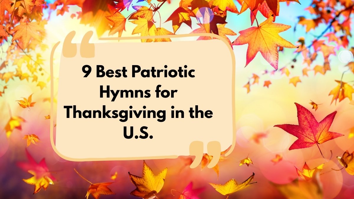 List of 9 Patriotic Hymns of Gratitude in the US for Thanksgiving, Check Their Symbolism!
