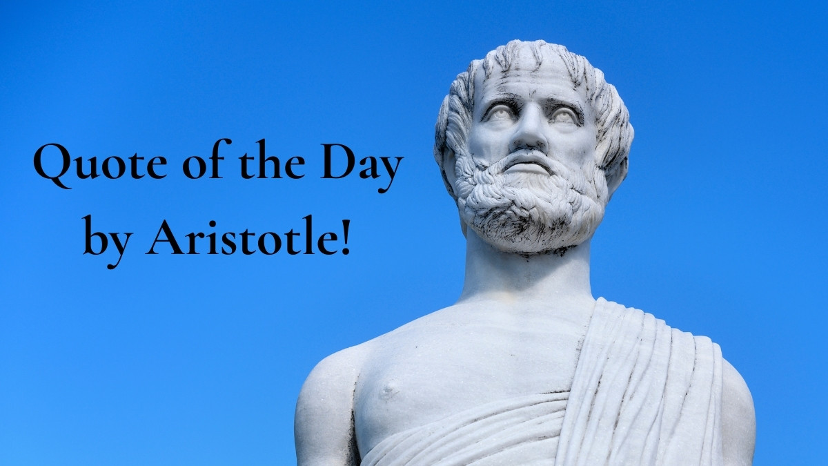 Quote of the Day by Aristotle!