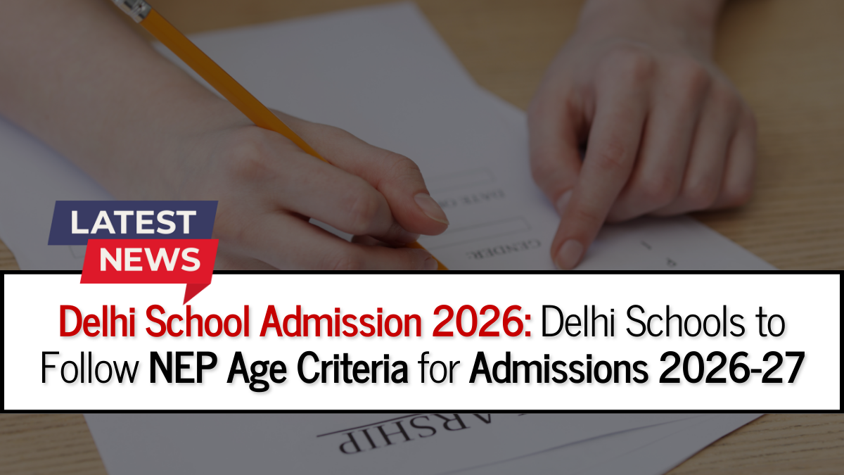 Delhi School Admission 2026: DoE asks Delhi Schools to Follow NEP Age Criteria for Admissions 2026-27