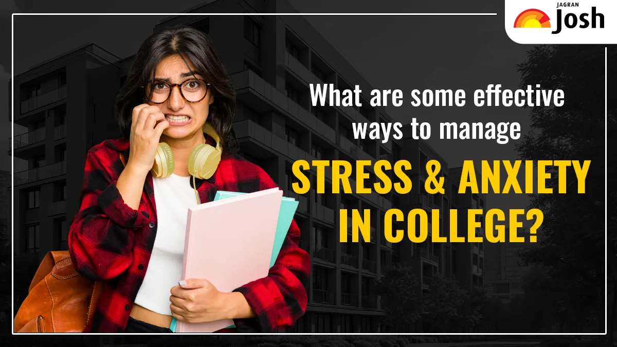 Effective ways to manage stress and anxiety in college