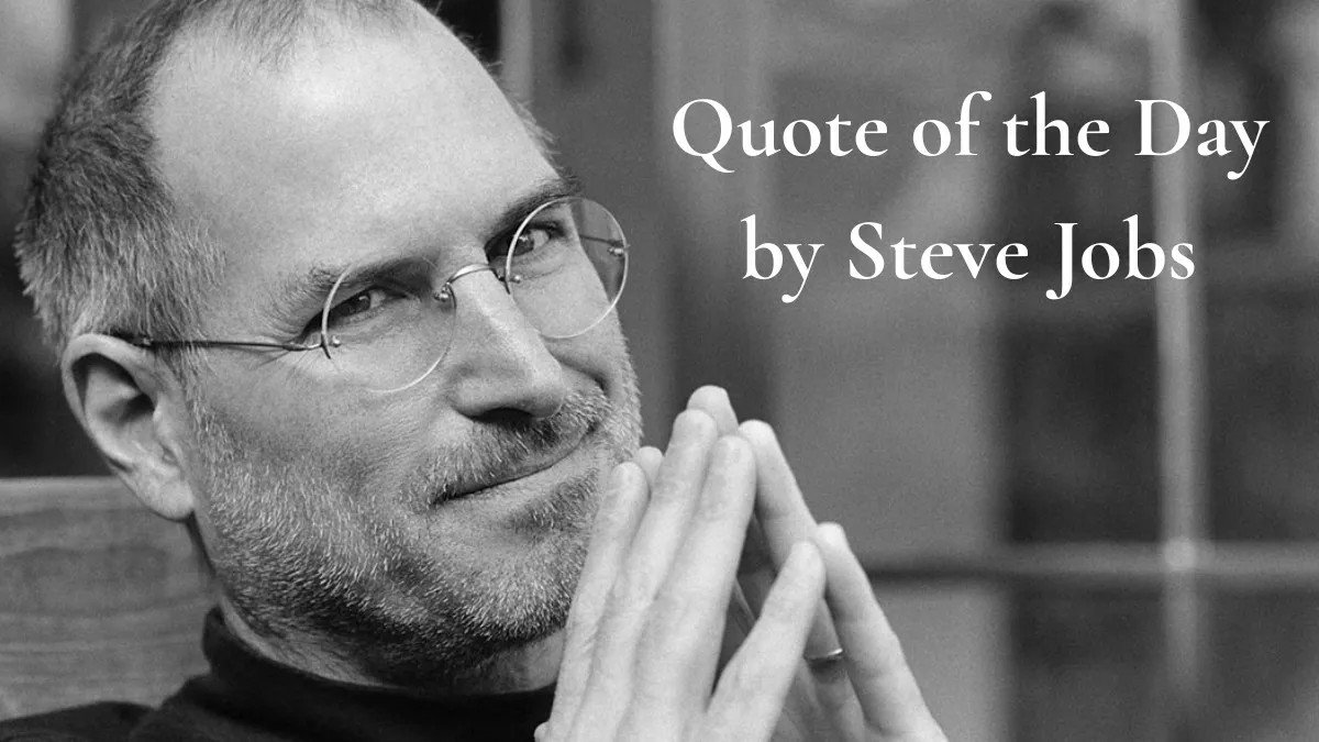 Quote of the Day by Steve Jobs.