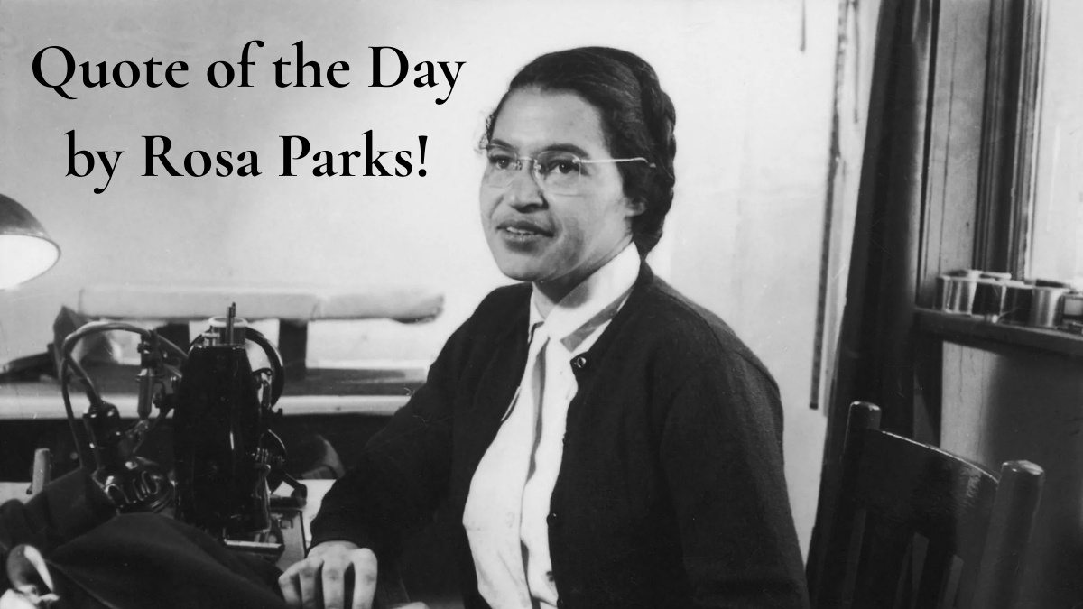 Quote of the Day by Rosa Parks: “To bring about change…