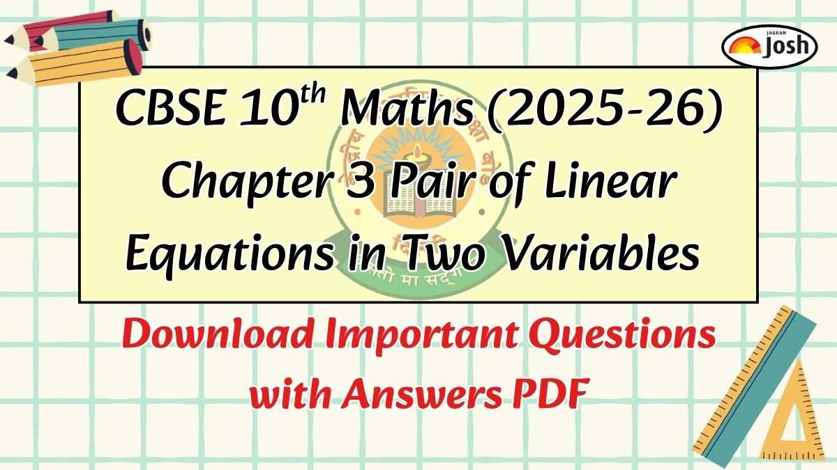 CBSE Important Questions for Class 10 Maths (2025-26) Chapter 3: Pair of Linear Equations in Two Variables with Answers, Download PDF