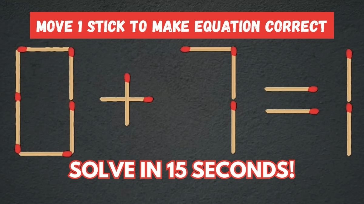 Can You Solve This Tricky Matchstick Maths Equation By Moving Just One Stick? Try the 15-Second Challenge!