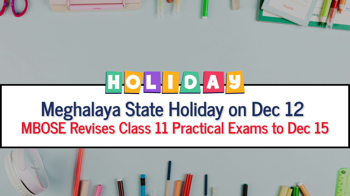 Meghalaya State Holiday on Dec 12; MBOSE Revises Class 11 Practical Exams to Dec 15