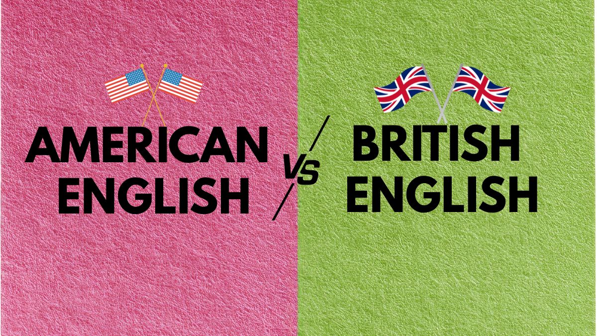 American English Vs British English: Check All the Differences Here!