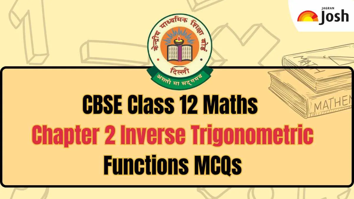 CBSE Class 12 Maths Chapter 2 Inverse Trigonometric Functions MCQs: Download PDF