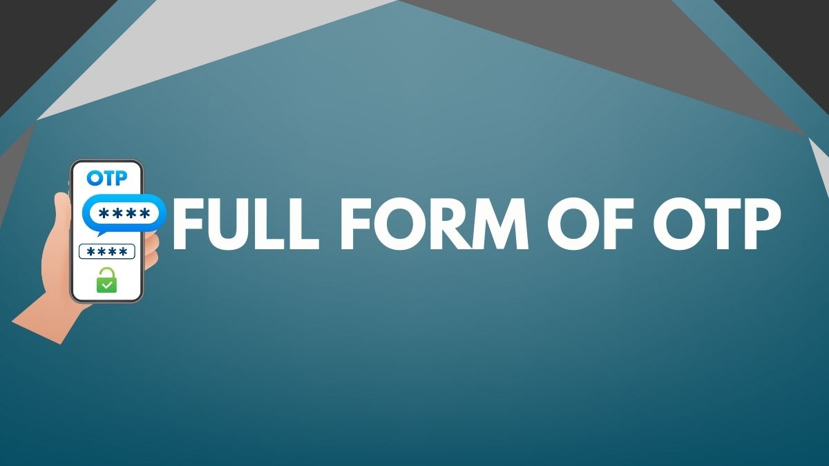 What is the Full Form of OTP? Know the Meaning & Origin
