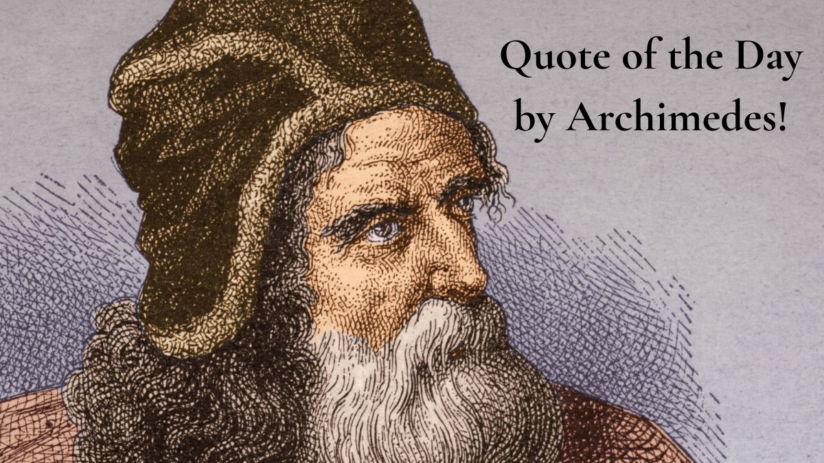 Quote of the Day by Archimedes: “The only way to learn…
