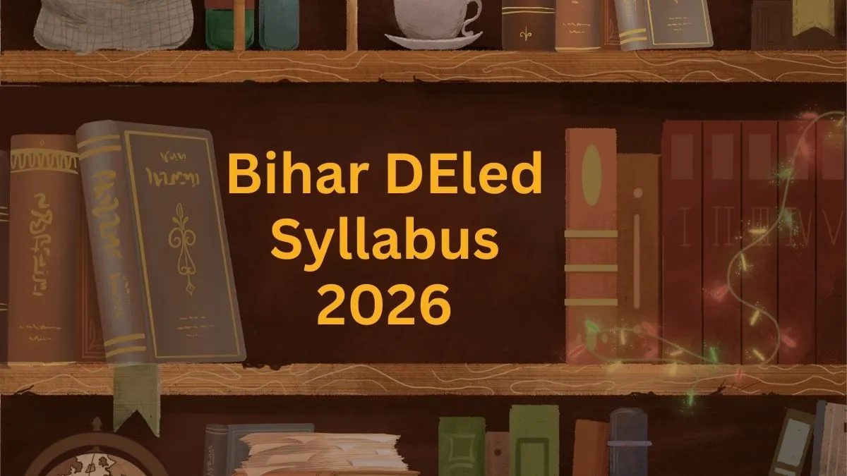 Bihar DEled Syllabus 2026: बिहार डीएलएड प्रवेश परीक्षा के लिए लेटेस्ट सिलेबस और एग्जाम पैटर्न यहाँ चेक करें