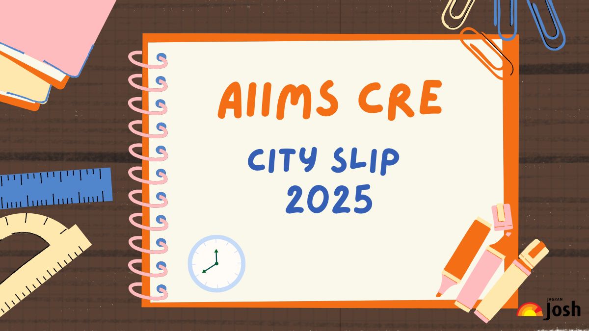AIIMS CRE City Slip 2025 OUT  at aiimsexams.ac.in: Check Exam City & Admit Card Release Date