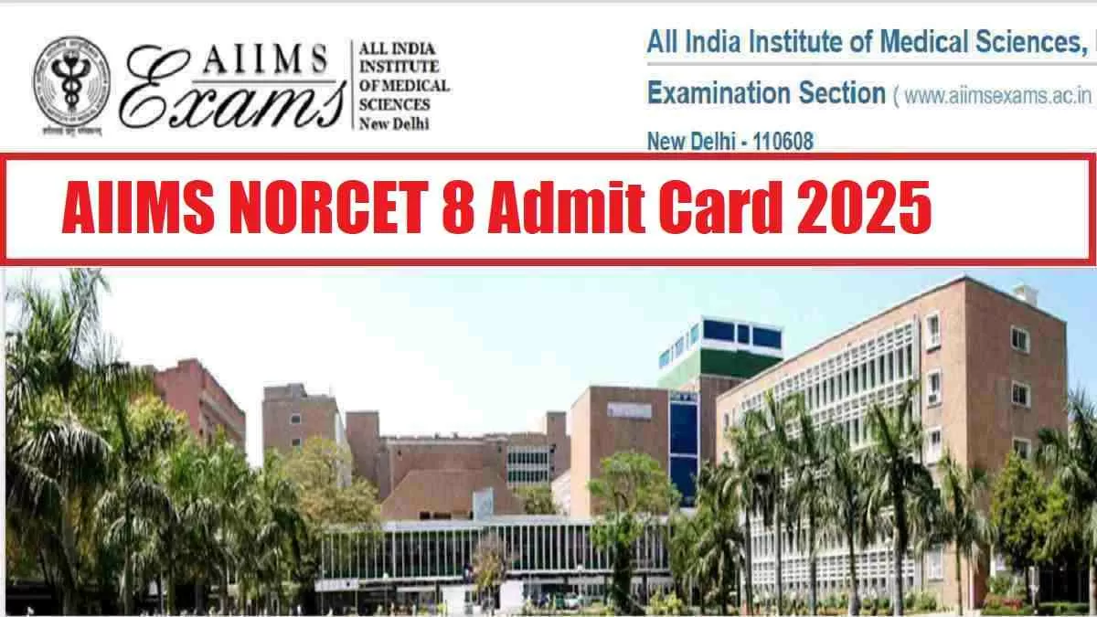 AIIMS NORCET 8 Admit Card 2025 