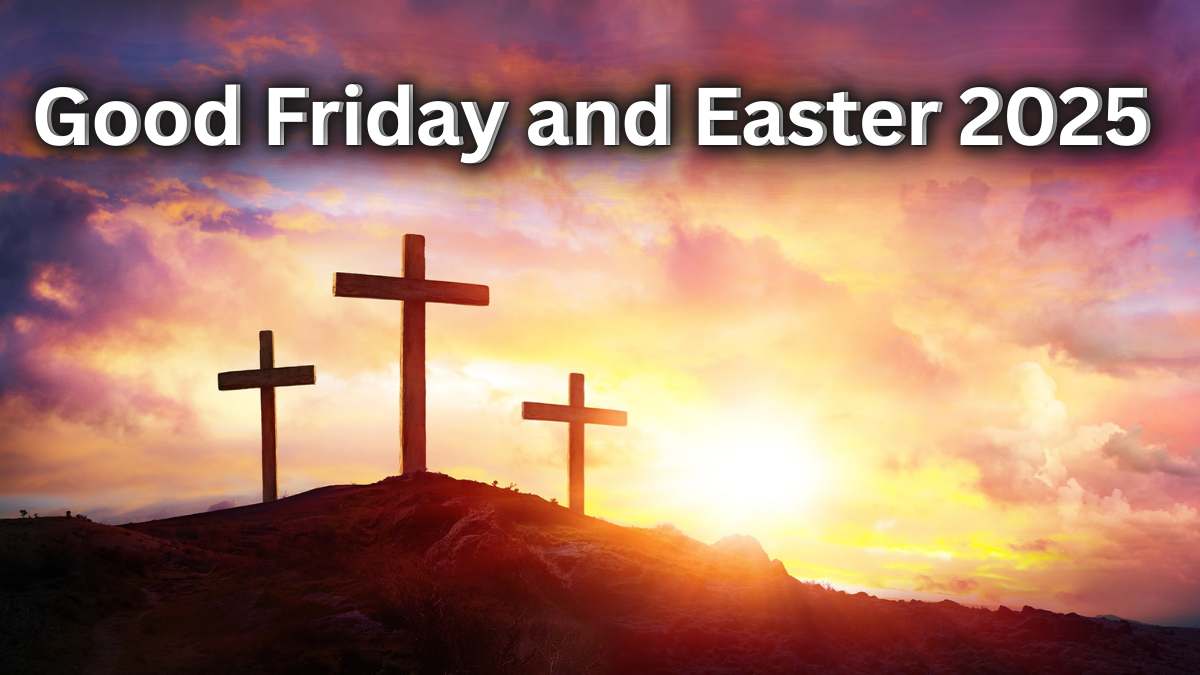 Good Friday and Easter 2025: Dates, History, and Why They Change Every Year