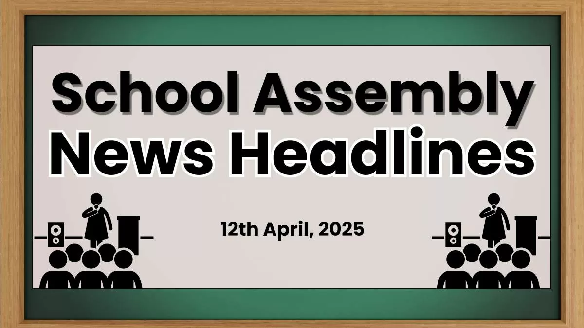School Assembly News Headlines in English Today (12th April, 2025)