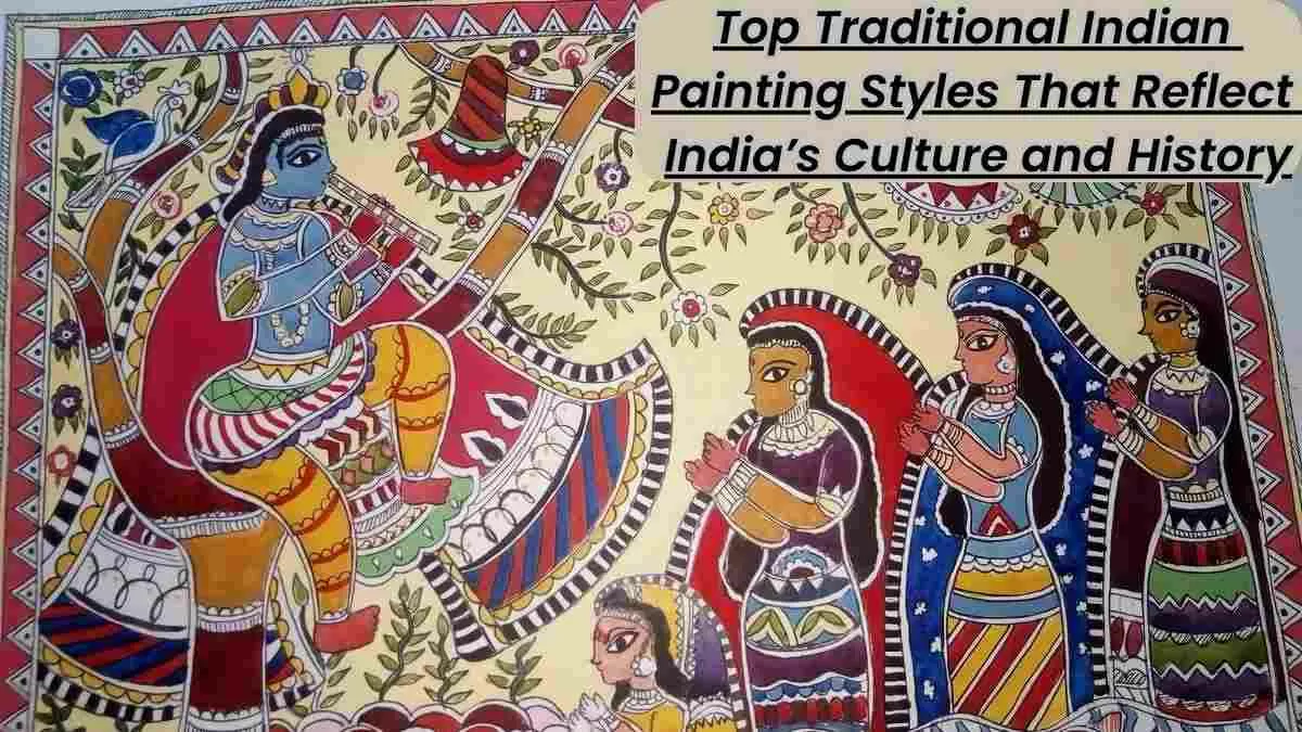 Top 8 Traditional Indian Painting Styles That Reflect India’s Culture and History