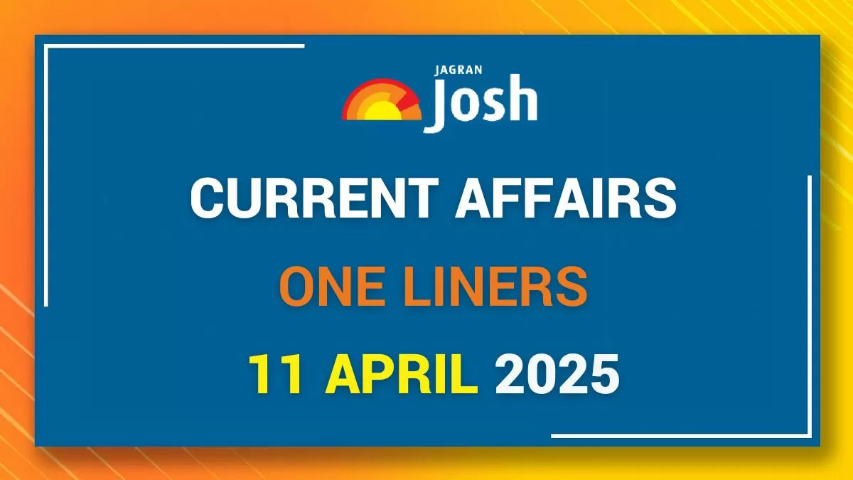 Current Affairs One Liners – 11 April 2025