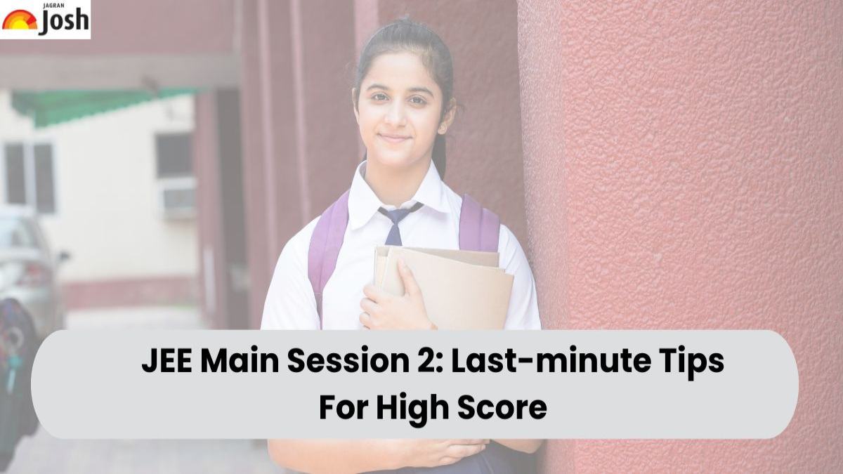 JEE Main Session 2: Last-minute Tips For High Score 