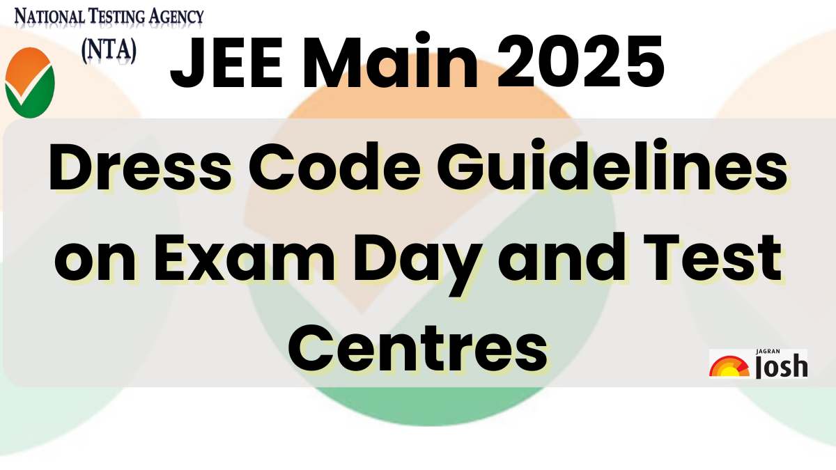 JEE Main Exam 2025: Dress Code Guidelines on Exam Day and Test Centres 