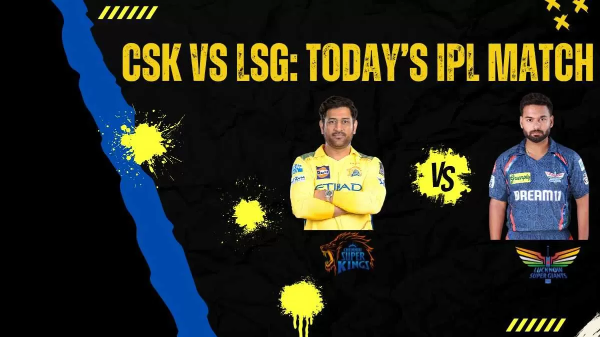 CSK vs LSG: Today's IPL Match