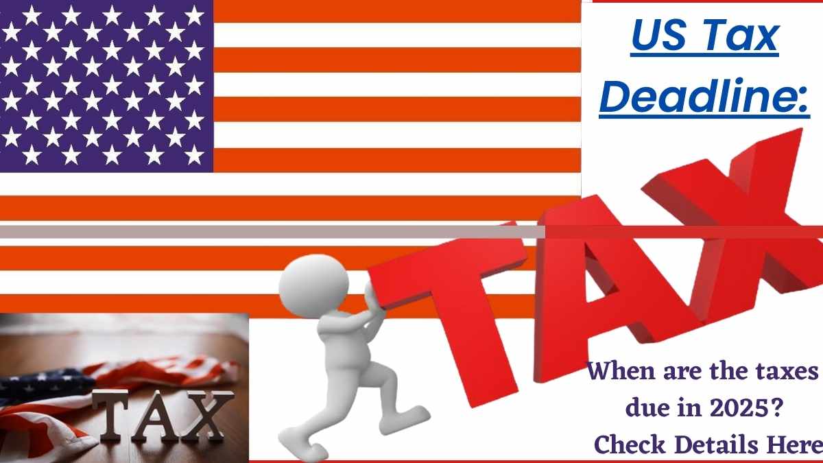 US Tax Deadline: When are the taxes due in 2025? Check Details Here