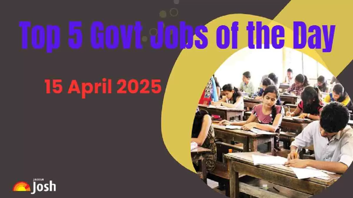 Top 5 Govt Jobs of the Day-15 April 2025
