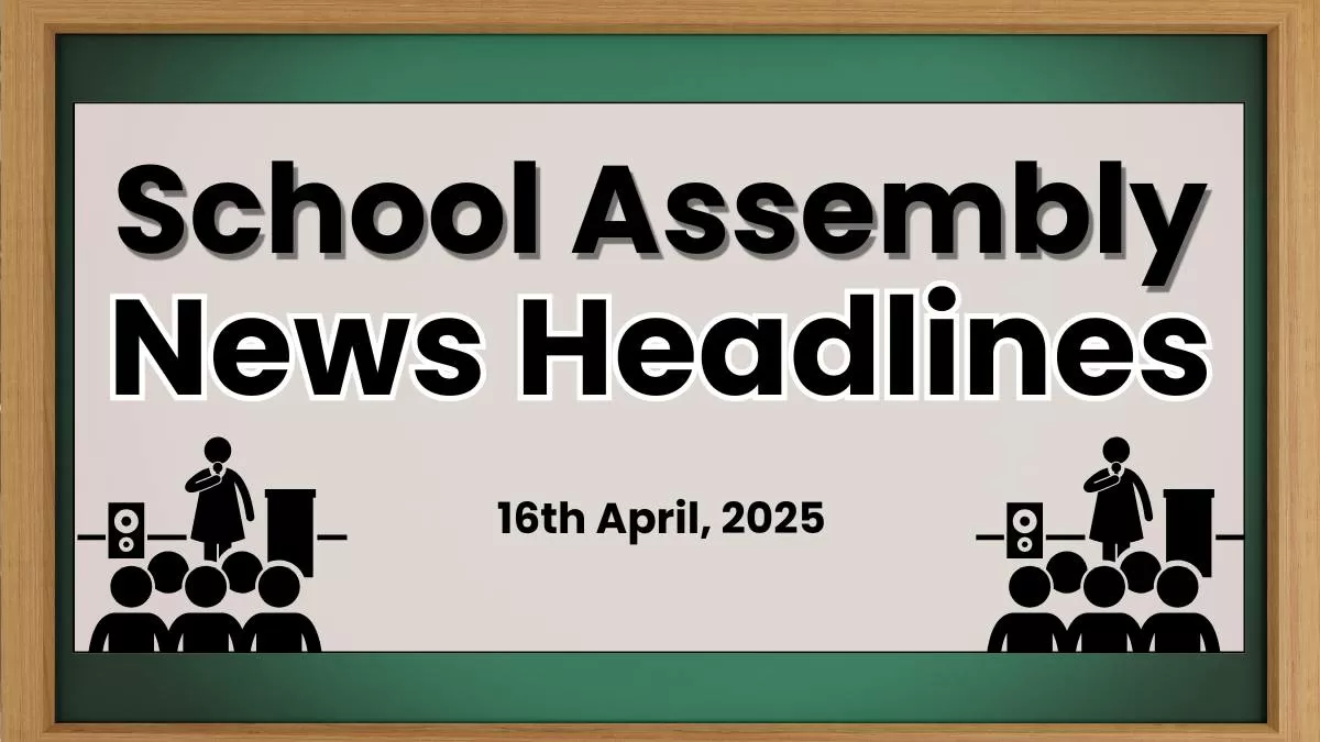 School Assembly News Headlines in English Today (16th April, 2025)