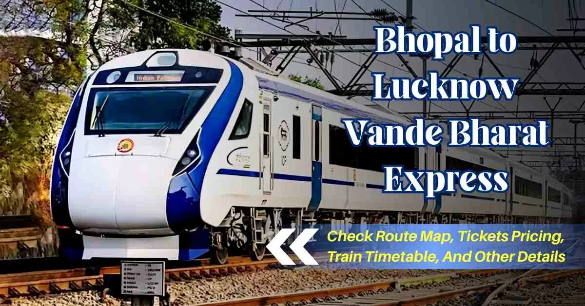 Bhopal to Lucknow Vande Bharat Express Details