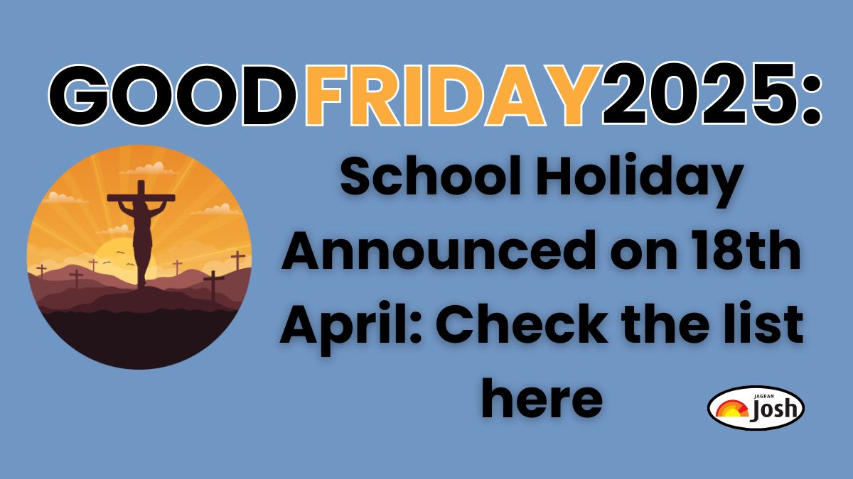 Good Friday 2025 School Holiday: UP, MP, Bihar and Other States School Closed on 18 April, Check List Here