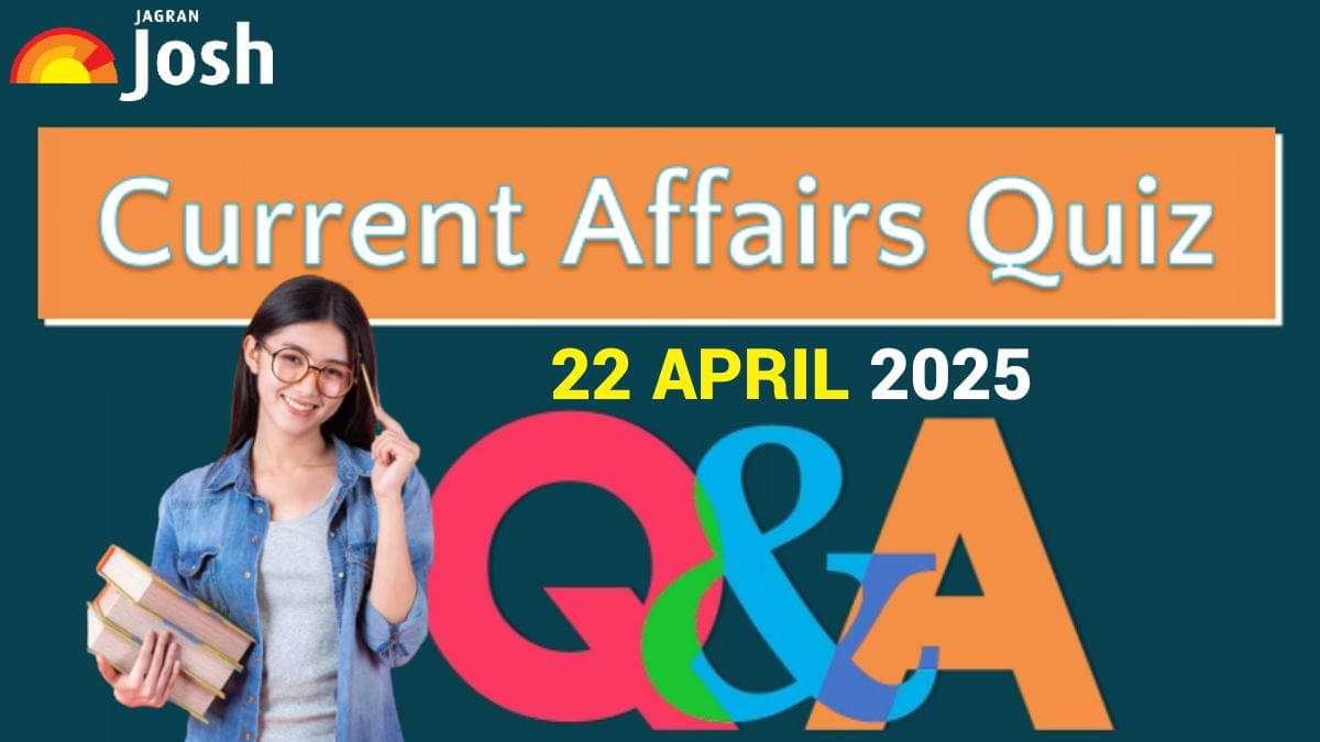 Today’s Current Affairs Quiz – April 22, 2025 | Sharpen Your Exam Prep!