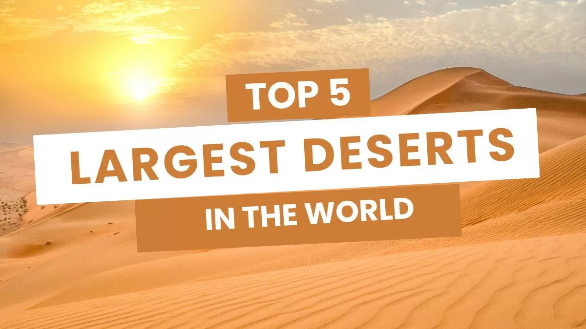 Top 5 Largest Deserts in the World