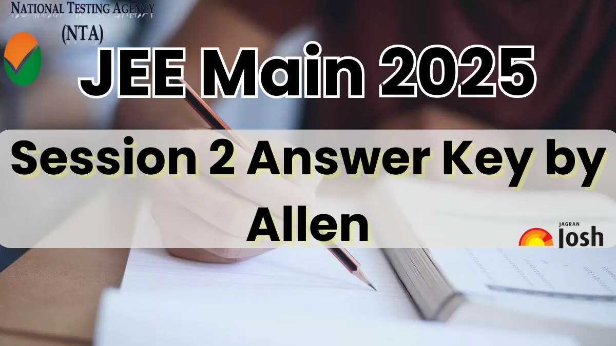 JEE Main Session 2 Answer Key 2025 by Allen: Check Day 1 Shift 1 Answer Key & Download PDF 