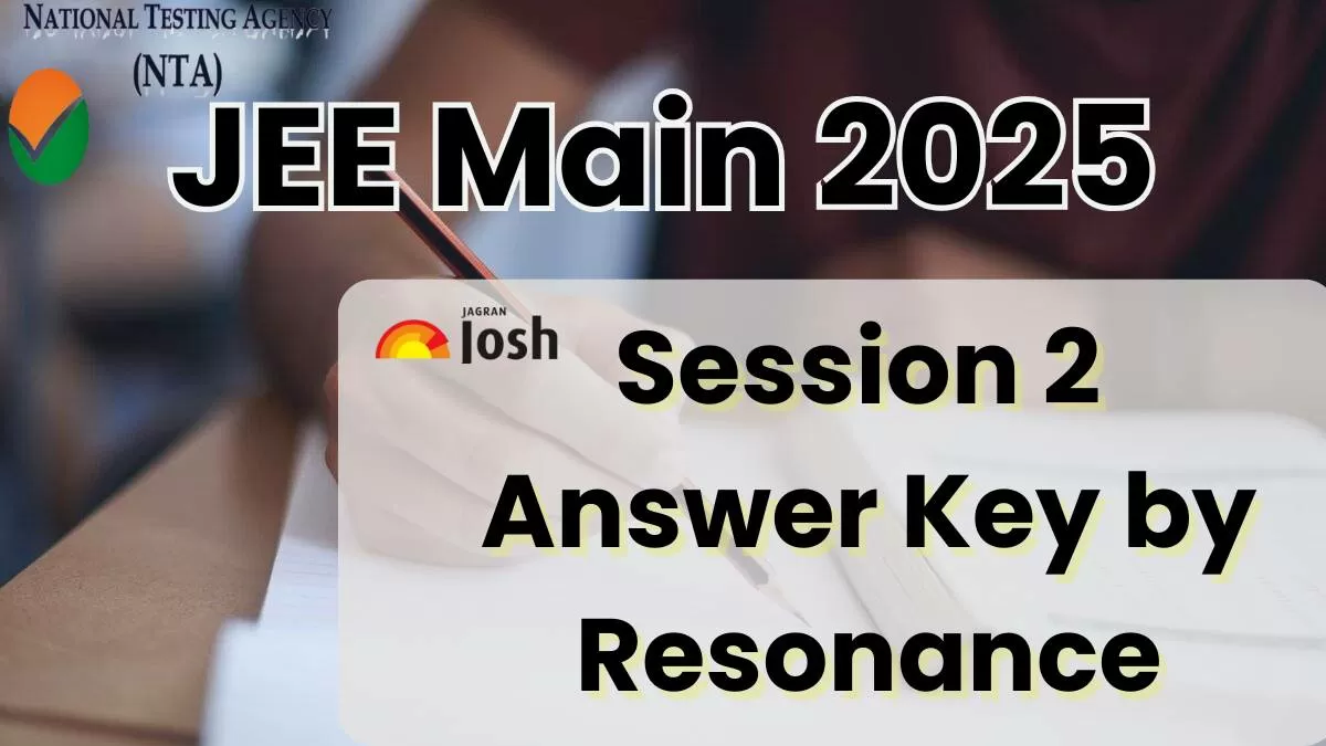 JEE Main Session 2 Answer Key 2025 by Resonance: Check Day 1, Shift 1 Answer Key & Download PDF 