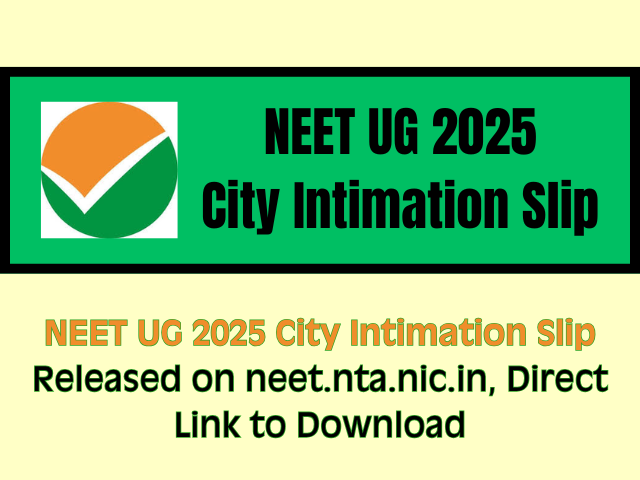 NEET UG 2025: City Intimation Slip Information Here